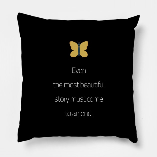 Even The Most Beautiful Story Must Come To An End Pillow by Overthinkinyou