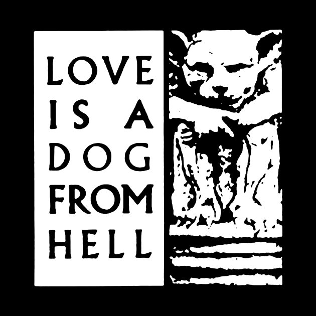 Love is a dog from Hell t shirt by TeeFection