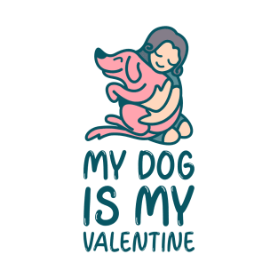 My dog is my valentine anti Valentines day T-Shirt