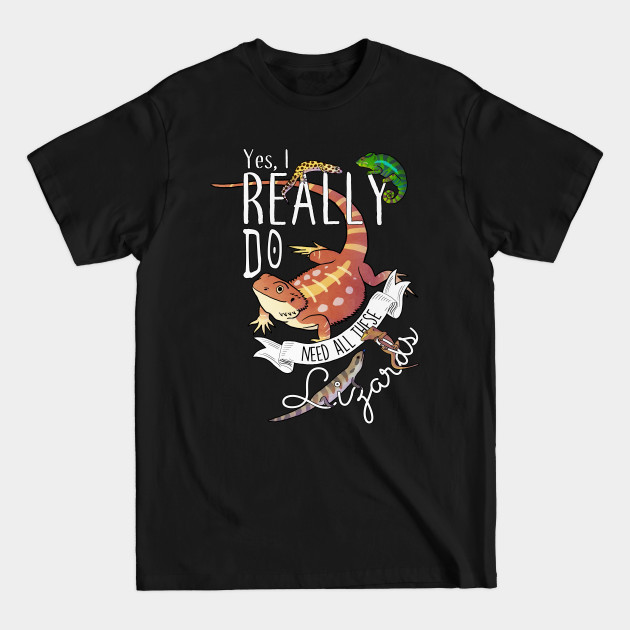 Discover Yes, I Really Do Need All These Lizards - Lizard - T-Shirt