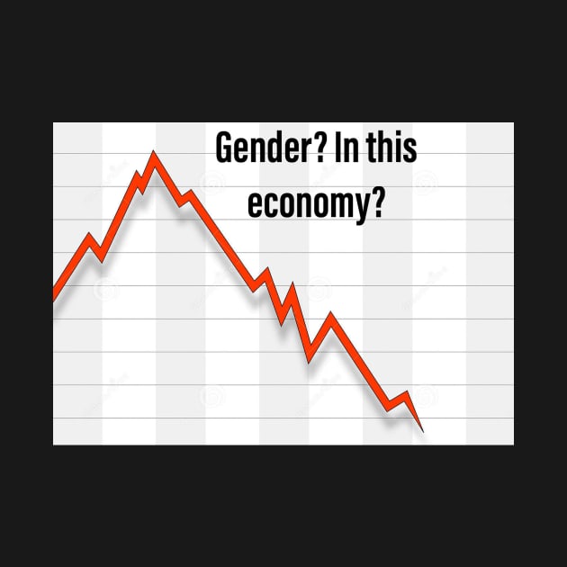 Gender? In this Economy? by ScarlettHarlot