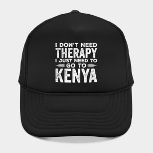 I Don't Need Therapy I Just Need Go To Kenya Lovers Kenya Hat