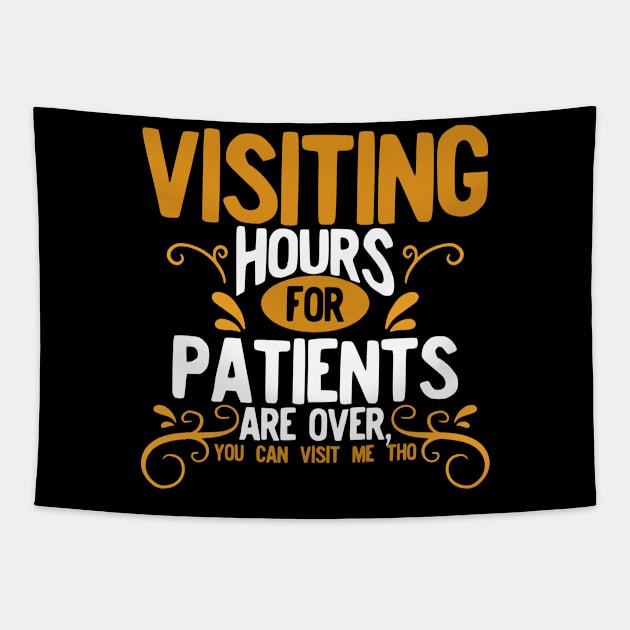 Nurse - Visiting Hours For Patients Are Over You Can Visit Me Too Tapestry by LetsBeginDesigns