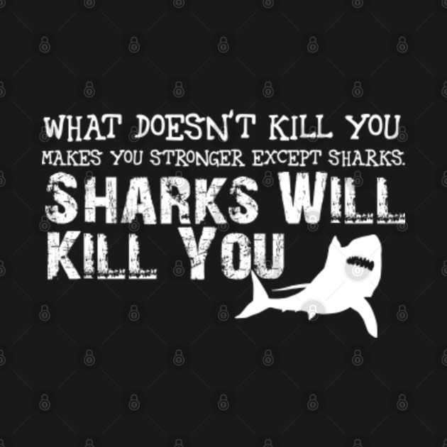 Sharks Will Kill You Funny Sarcasm Novelty Offensive T Sharks Will 8367
