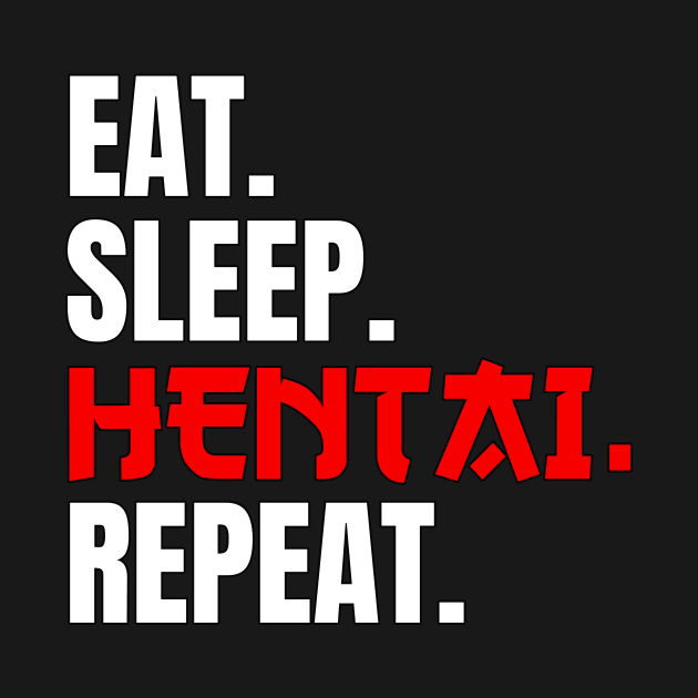 Eat Sleep Hentai Repeat Gift by Alex21