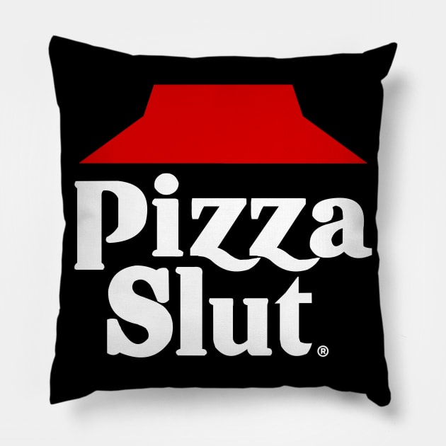 Pizza Slut - Pizza Hut parody shirt for a pizza lover! Pillow by GoldenGear