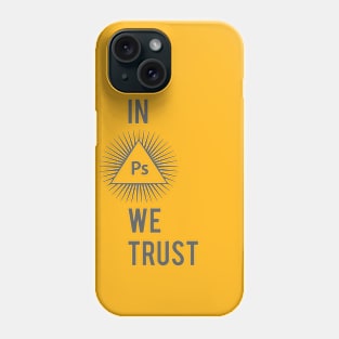 In Photoshop We Trust Typography Illuminati Design Phone Case