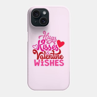 Hugs and Kisses and Valentine Wishes Phone Case