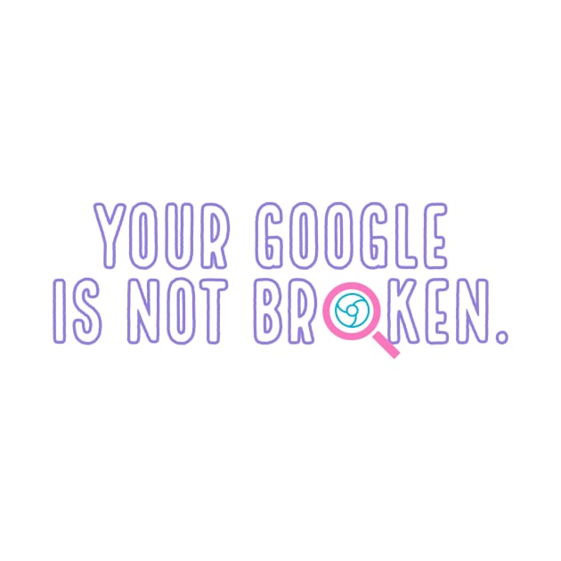 Is your Google Broken by yayapod