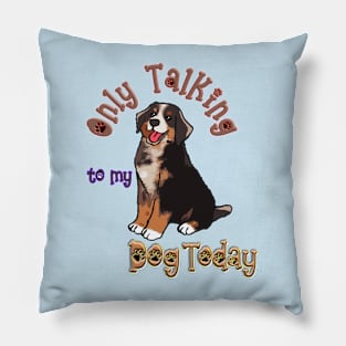 Only Talking to my Dog TodayT-Shirt mug coffee mug apparel hoodie sticker gift Pillow