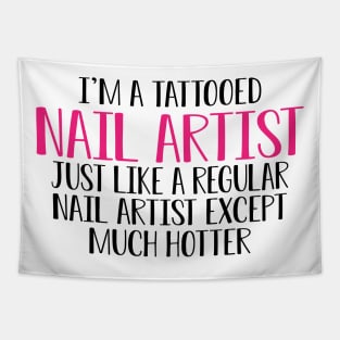 Nail Artist - I'm a tattooed nail artist like a regular artist except much cooler Tapestry