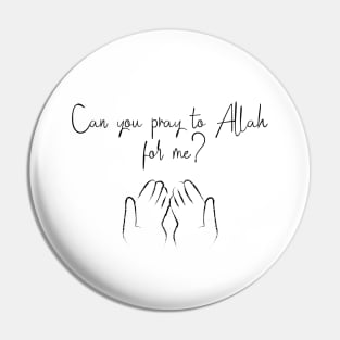 Can you pray to Allah for me ? Pin