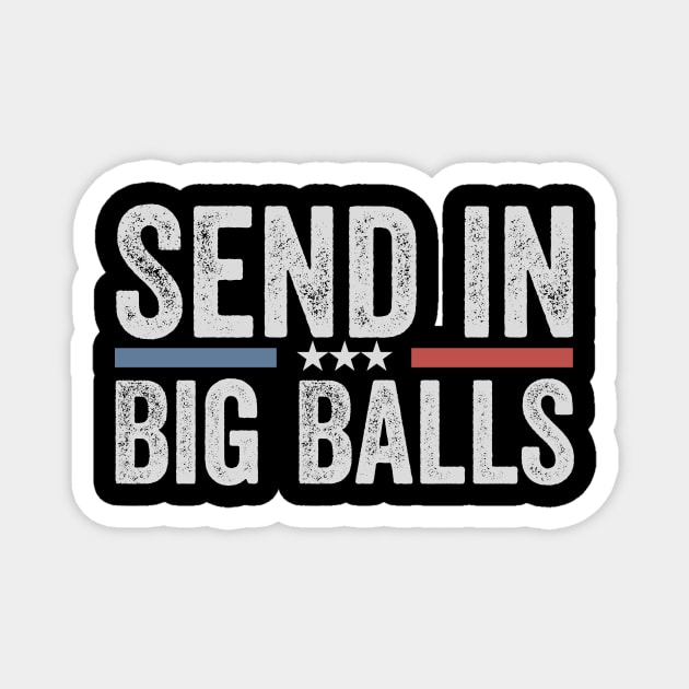 send in big balls funny Magnet by ArtistTee ⭐⭐⭐⭐⭐