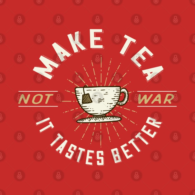 Make Tea Not War. It Tastes Better. by Jitterfly