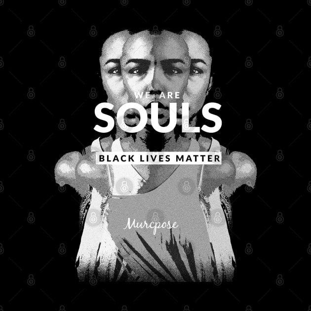 BLM WE ARE SOULS by MURCPOSE