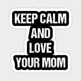 Keep Calm and Love Your Mom Text Based Design T-Shirt Magnet