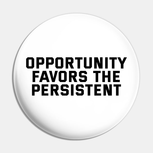 Opportunity Favors The Persistent Pin by Texevod