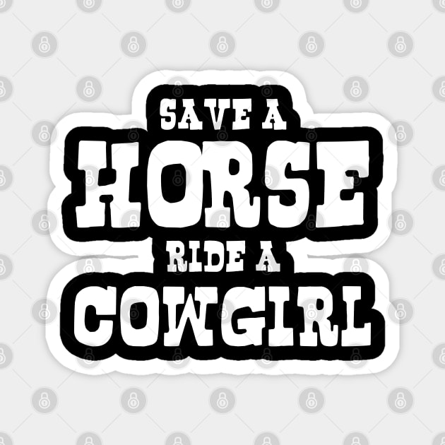 SAVE A HORSE RIDE A COWGIRL Magnet by tinybiscuits