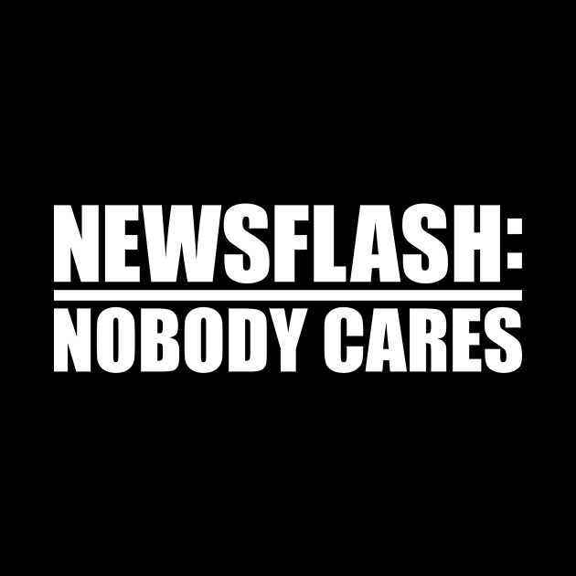 Newsflash Nobody Cares by Eyes4