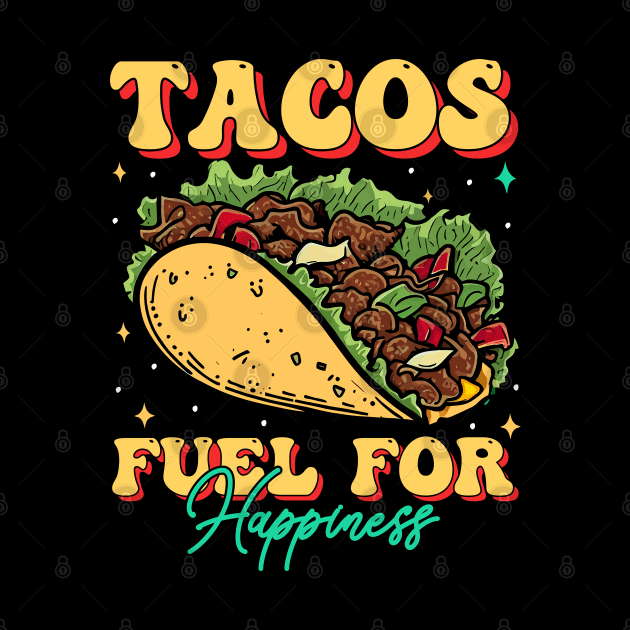 Tacos Fuel FOr Happiness by T-shirt US