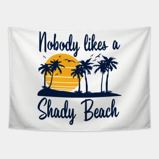 Nobody Likes a Shady Beach Tapestry