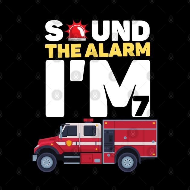 Kids Sound The Alarm I'm 7 Funny 7 years old Fire Truck lover birthday gift by JustBeSatisfied