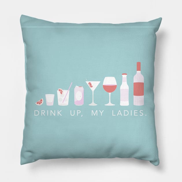 Drink up my ladies blue Pillow by annacush