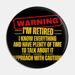 Retirement - Warning I'm Retired I Know Everything Pin