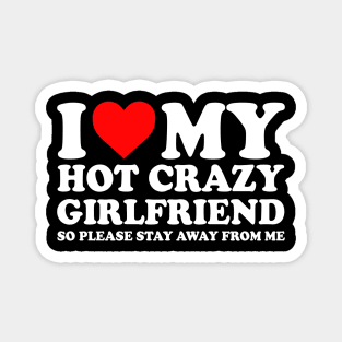 I Love My Hot Crazy Girlfriend I Love My Hot Crazy GF Couple I Heart My Hot Crazy Girlfriend GF Cute Funny Magnet