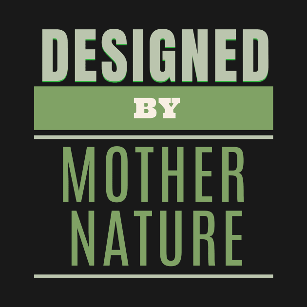 Designed By Mother Nature Quote Motivational Inspirational by Cubebox