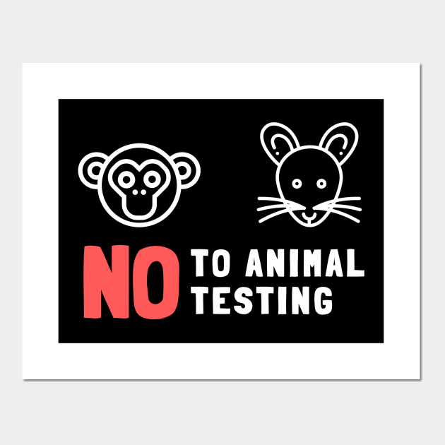 No to Animal Testing - Animals Rights - Posters and Art Prints | TeePublic No to Animal Testing - Animals Rights - Posters and Art Prints | TeePublic