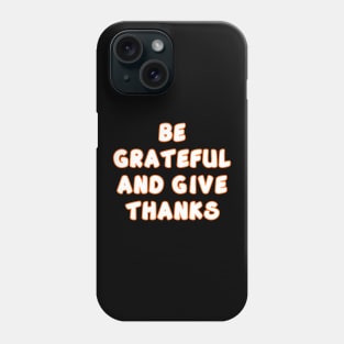 Be Grateful And Give Thanks v2 Phone Case