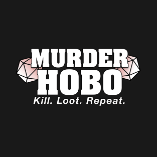 Murder Hobo | Kill. Loot. Repeat. Dungeons & Dragons T-Shirt