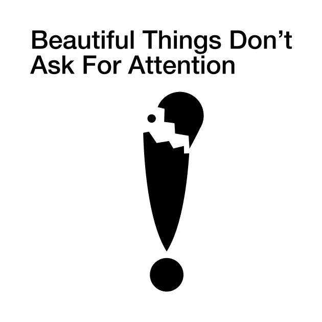 Beautiful Things Don't Ask For Attention by toughandtender