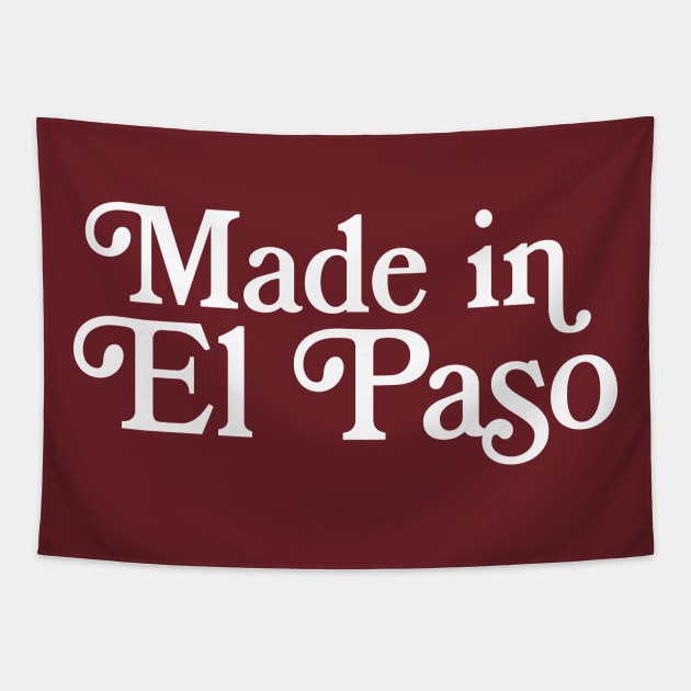 Made in El Paso  - Texan Pride Typography Design Tapestry by DankFutura