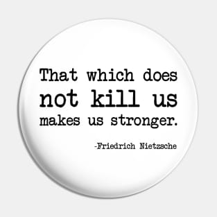 Friedrich Nietzsche - That which does not kill us makes us stronger. Pin