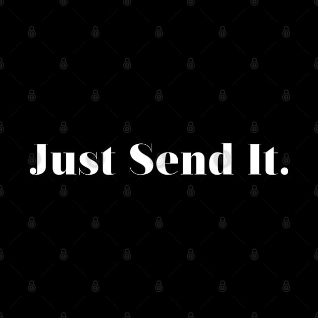 Just Send It by CreativeShirt