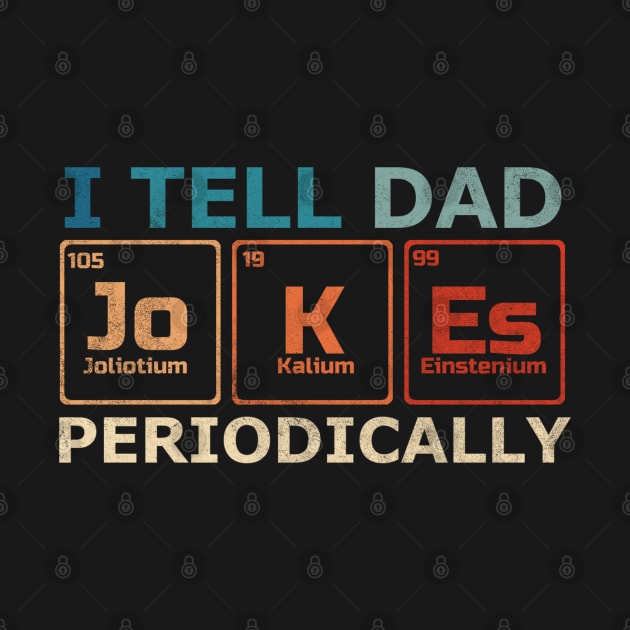 I Tell Dad Jokes Periodically Science Chemistry Teacher by denkanysti