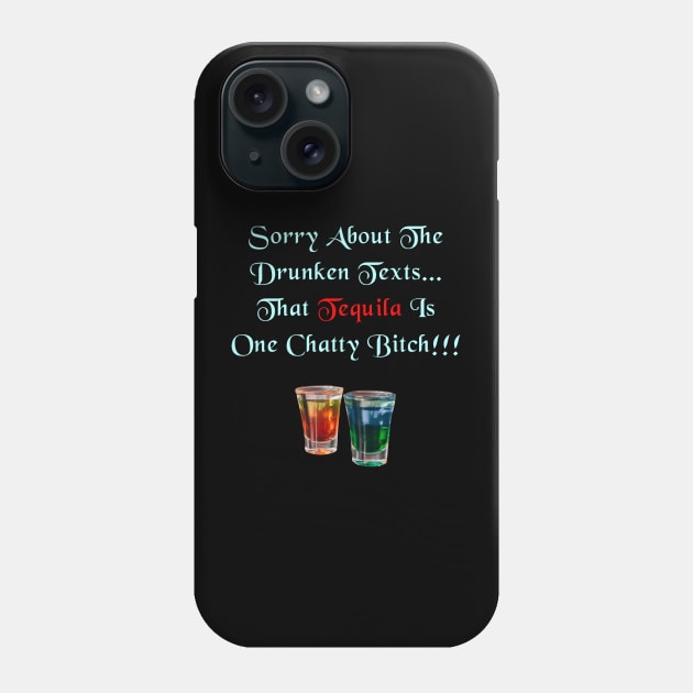 Sorry About The Drunken Texts, That Tequila Is One Chatty Bitch Phone Case by Africa