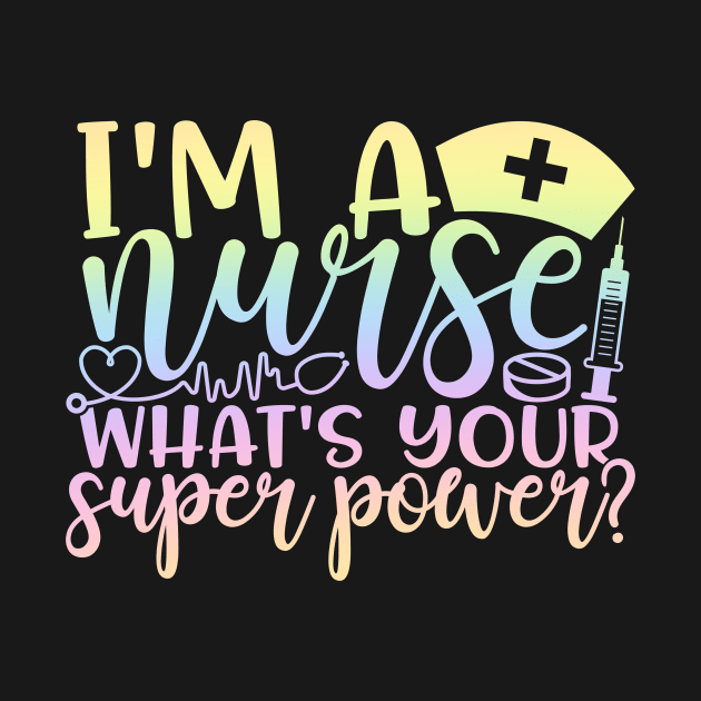 I'm a nurse whats your superpower - funny joke/pun by PickHerStickers