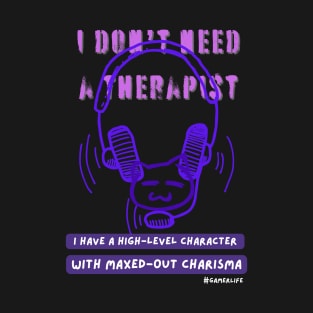 Video gamer I don't need a therapist 2 T-Shirt