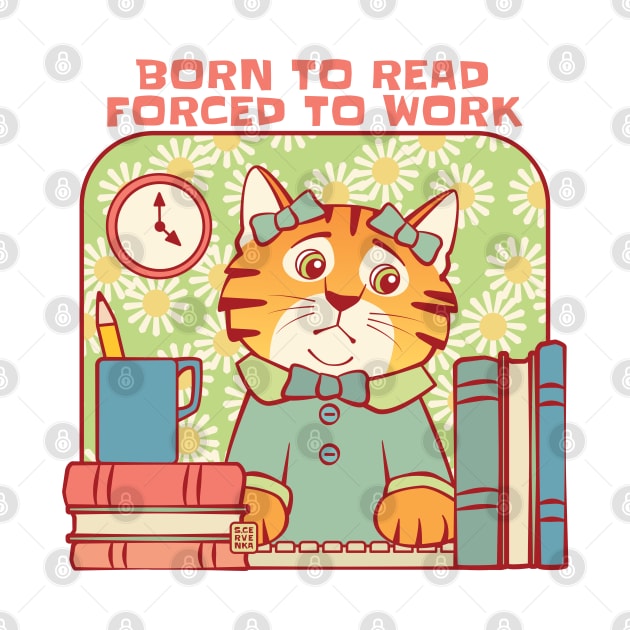 Born to Read Forced to Work Cat by Sue Cervenka