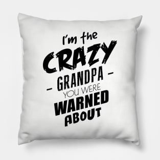 I'm the crazy grandpa you were warned about Pillow