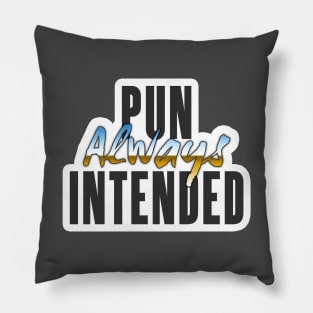 Pun Always Intended Pillow