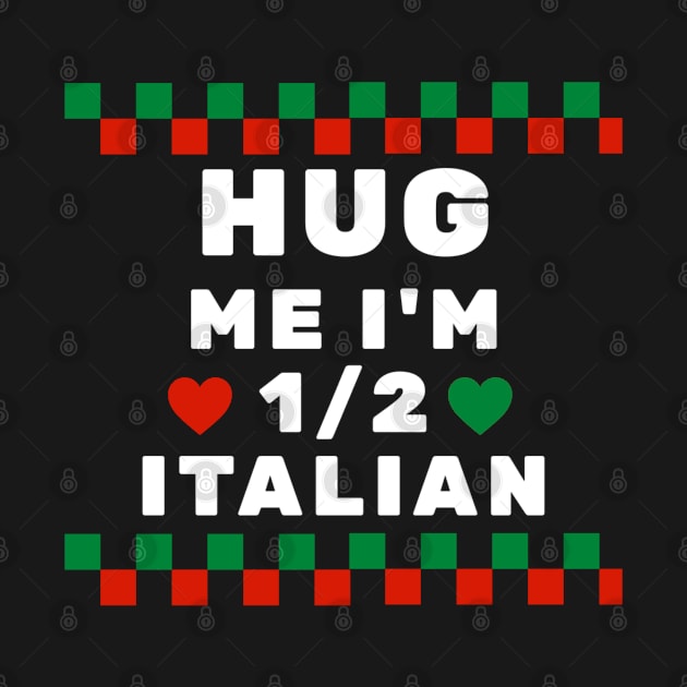 Hug Me I'm 1/2 Italian by TidenKanys