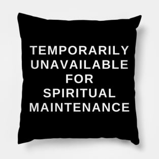 Currently Unavailable For Spiritual Maintenance! Pillow