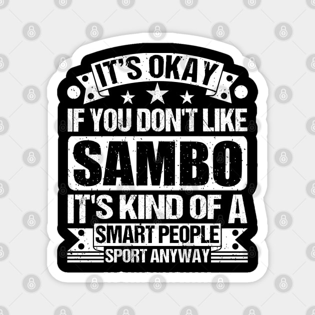 Sambo Lover It's Okay If You Don't Like Sambo It's Kind Of A Smart People Sports Anyway Magnet by Benzii-shop 