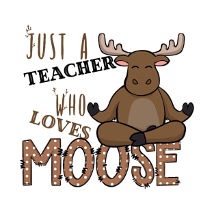 Just A Teacher Who Loves Moose T-Shirt