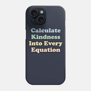 Math Teacher Gift Kindness Gift Calculate Kindness Phone Case