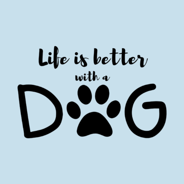 LIFE IS BETTER WITH A DOG by Nahlaborne